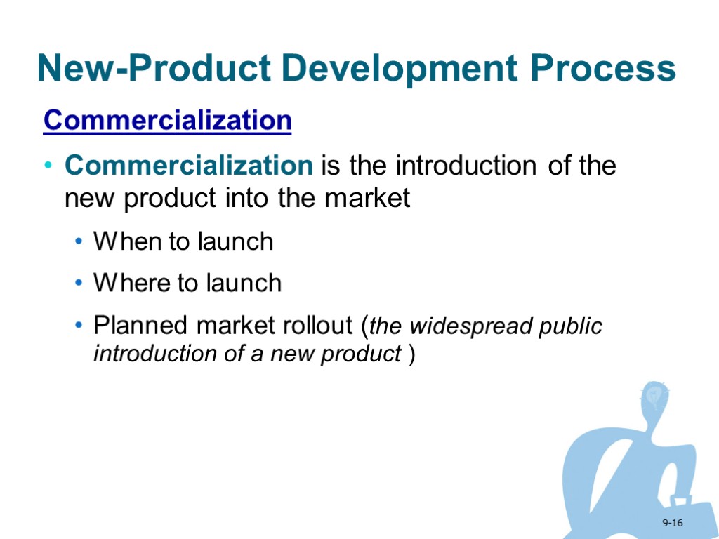 9-16 New-Product Development Process Commercialization Commercialization is the introduction of the new product into